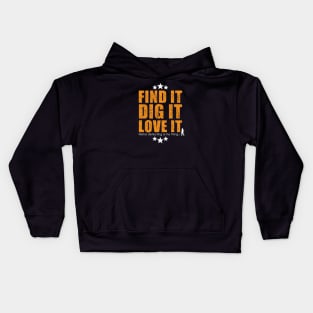 Metal detecting tshirt - 'find it, dig it, love it' - great gift for treausre hunters and metal detectorists Kids Hoodie